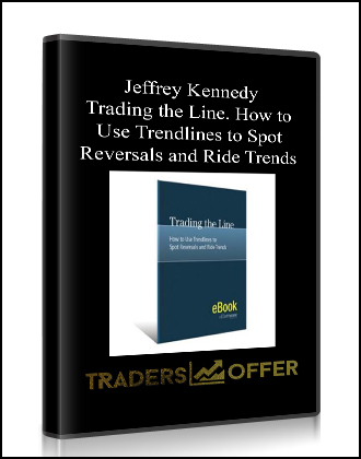 Jeffrey Kennedy – Trading the Line How to Use Trendlines to Spot Reversals and Ride Trends