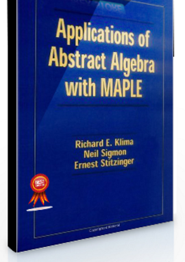 Richard E.Kline, Neil Sigmon, Ernst Stitzinger – Applications of Abstract Algebra with Maple
