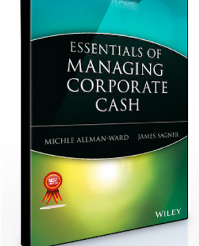 Michele Allman-Ward, James Sagner – Essentials of Managing Corporate Cash