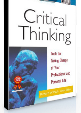 Richard W.Paul, Linda Elder – Critical Thinking. Tools for Taking Charge of Your Professional and Personal Life