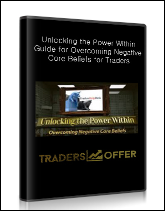 Unlocking the Power Within – Guide for Overcoming Negative Core Beliefs for Traders