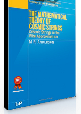 M.R.Anderson – The Mathematical Theory of Cosmic Strings