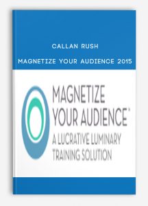 Callan Rush – Magnetize Your Audience 2015
