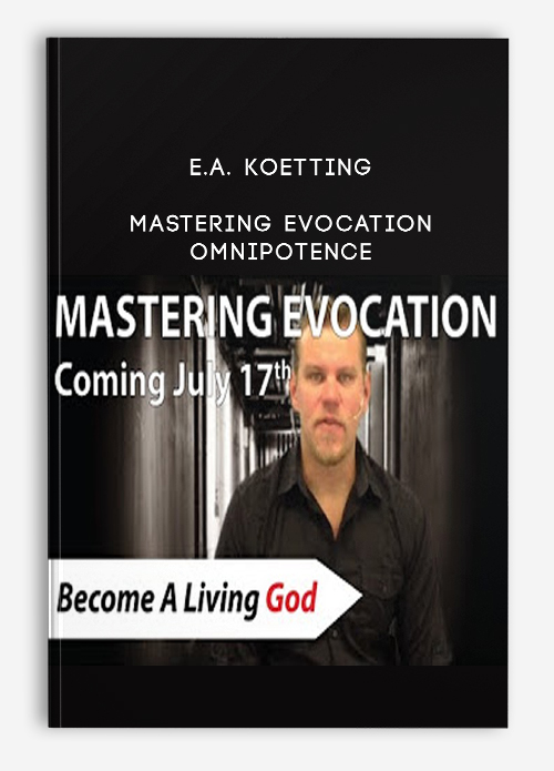 Mastering Evocation Omnipotence from E.A. Koetting