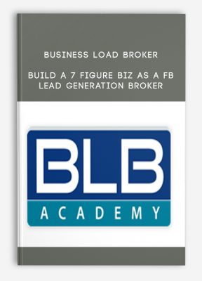Business Load Broker – Build a 7 Figure Biz As a FB Lead Generation Broker