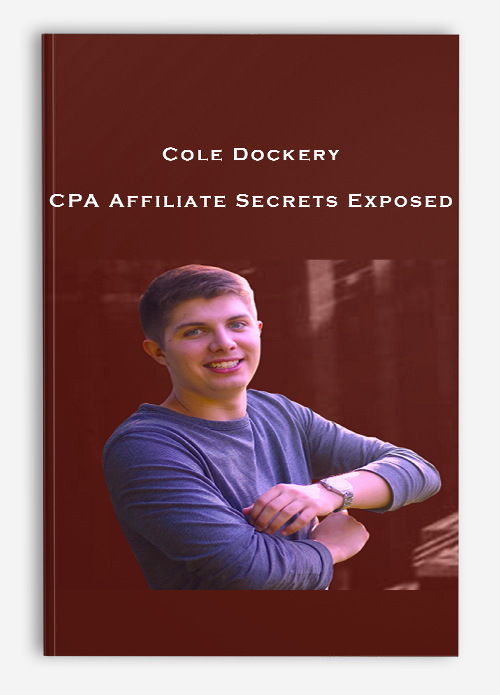Cole Dockery – CPA Affiliate Secrets Exposed