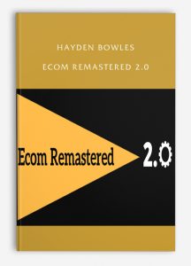 Hayden Bowles – Ecom Remastered 2.0