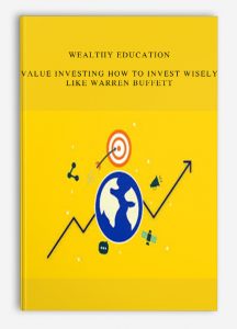 Wealthy Education – Value Investing How to Invest Wisely Like Warren Buffett