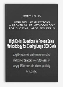 Jimmy Kelley – High Dollar Questions: A Proven Sales Methodology for Closing Large SEO Deals