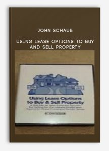 John Schaub - Using Lease Options to Buy and Sell Property