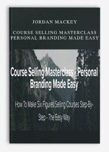 Jordan Mackey – Course Selling Masterclass – Personal Branding Made Easy
