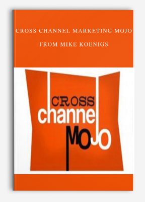 Cross Channel Marketing MOJO from Mike Koenigs