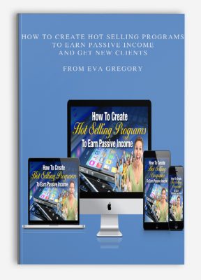 How To Create Hot Selling Programs To Earn Passive Income AND Get New Clients from Eva Gregory